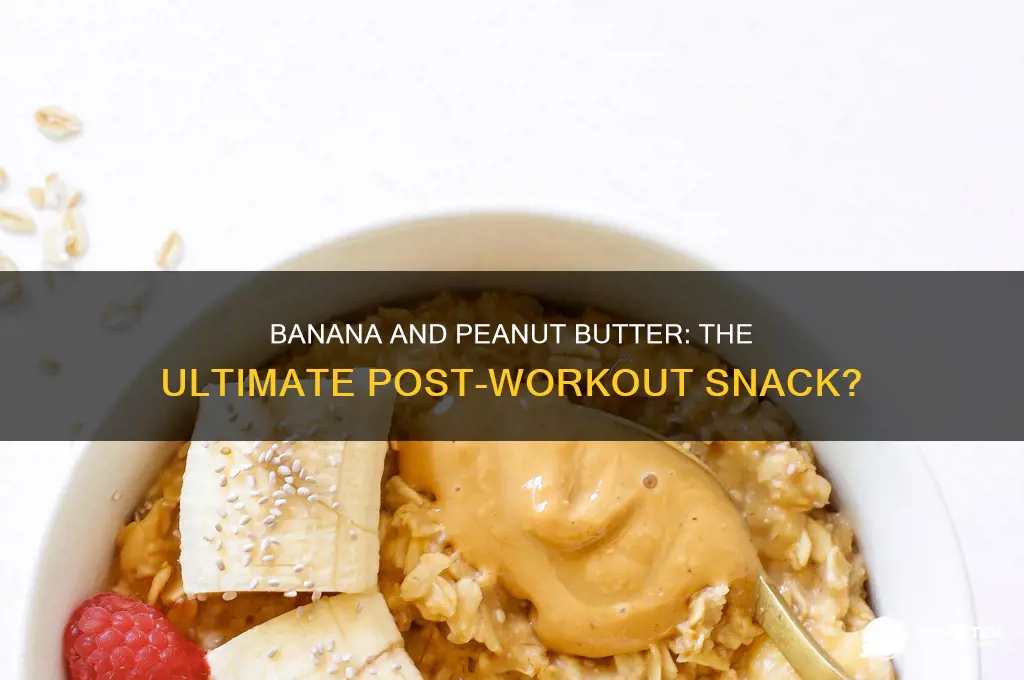 is banana and peanut butter a good post workout snack