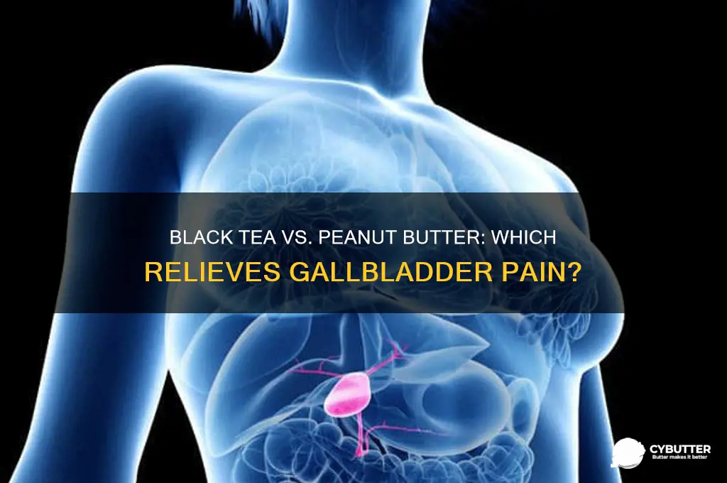 is black tea or peanut butter good for gall pain
