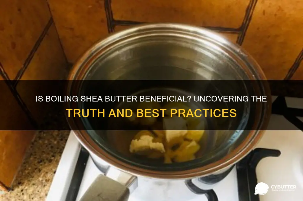 is boiling shea butter good