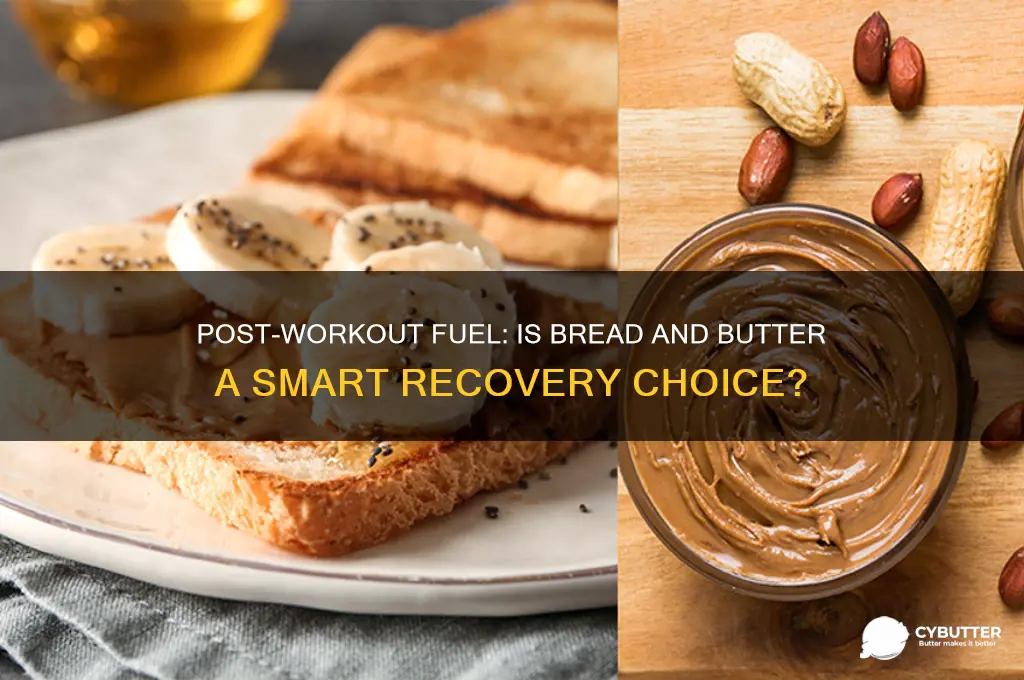 is bread and butter good after workout