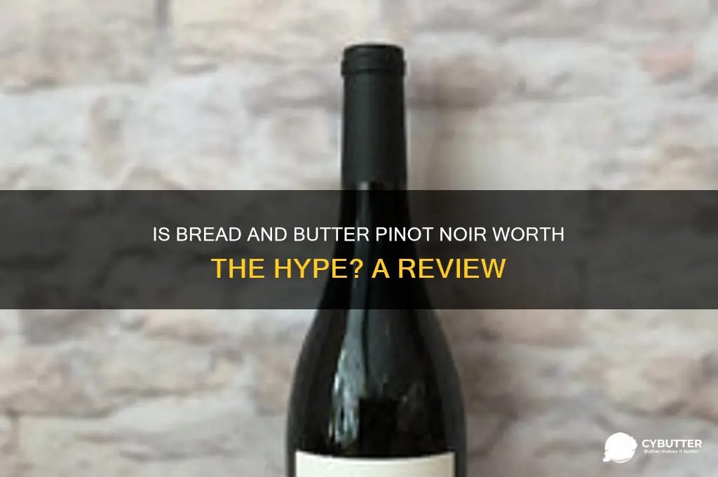 is bread and butter pinot noir good