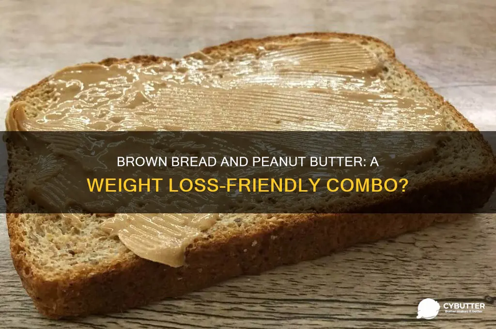 is brown bread and peanut butter good for weight loss