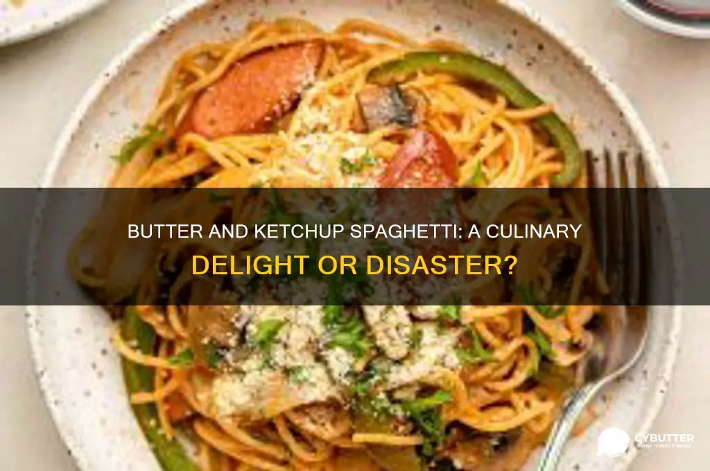 is butter and ketchup spagheti good