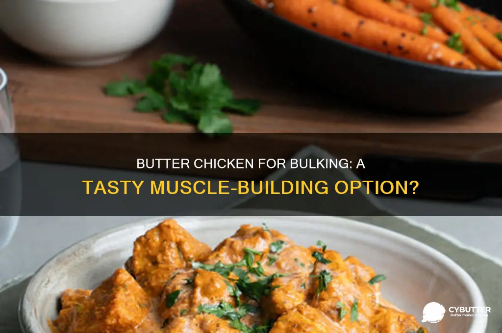 is butter chicken good for bulking