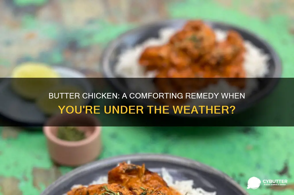 is butter chicken good when sick