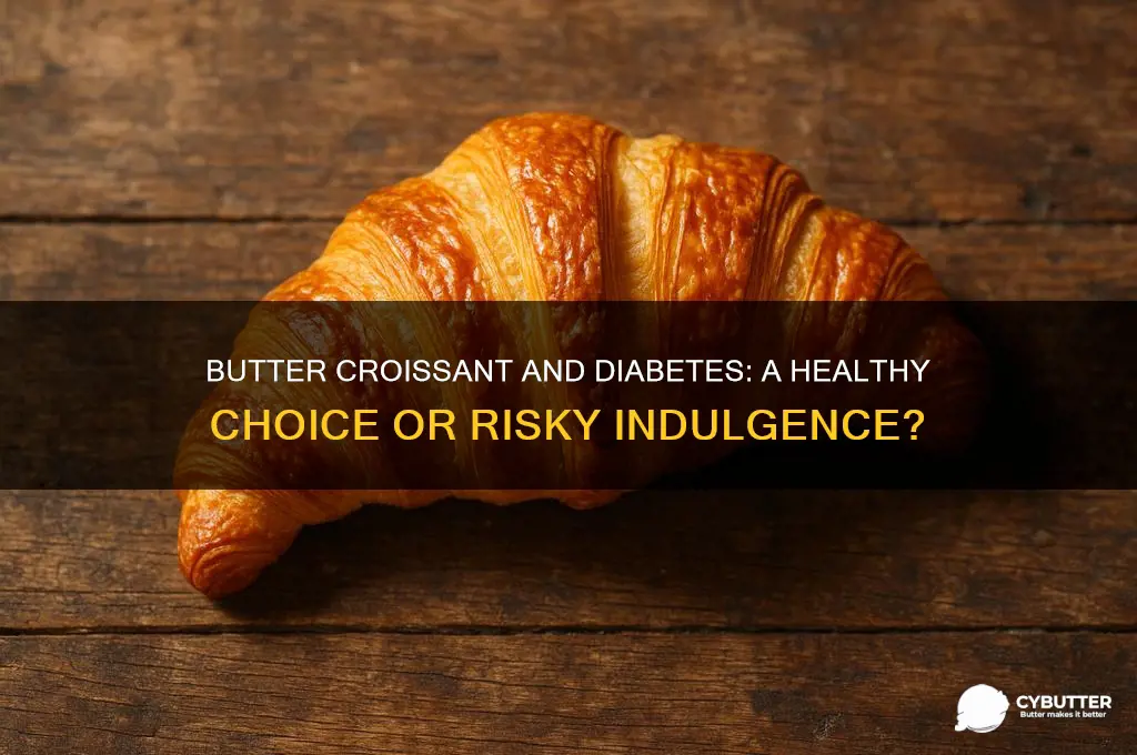 is butter croissant good for diabetics