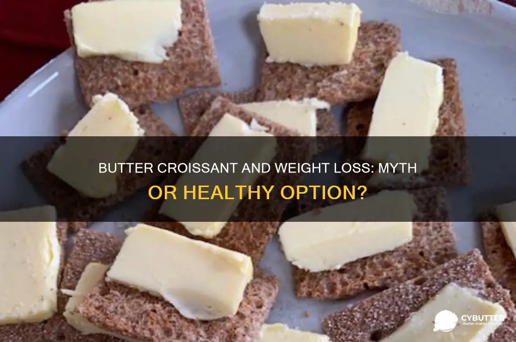is butter croissant good for weight loss
