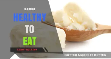 Unraveling the Truth: Is Butter Really Healthy to Eat?