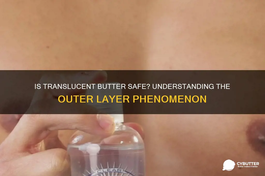 is butter ok whe it gets a translucent outer layer