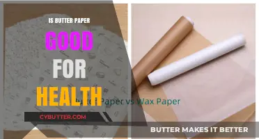Is Butter Paper Healthy? Unwrapping the Truth About Its Benefits