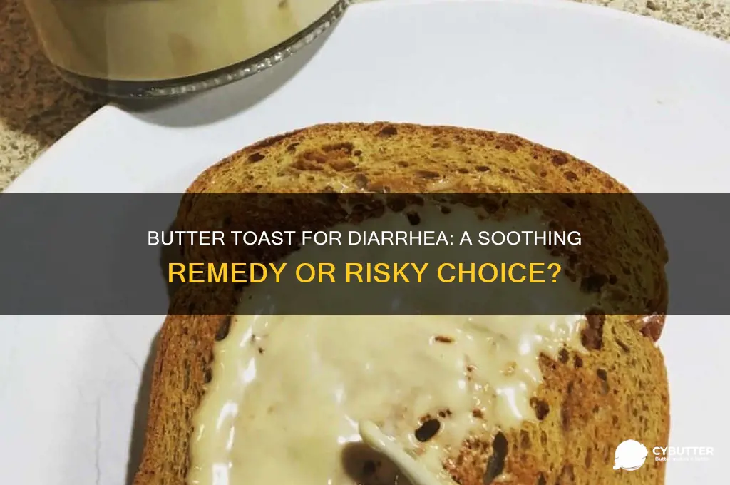 is butter toast good for diarrhea