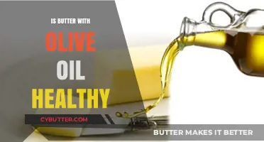 Olive Oil and Butter: A Healthy Combination or Not?