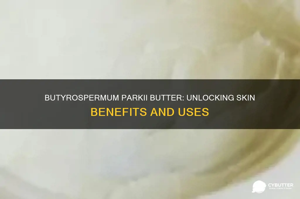 is butyrospermum parkii butter good for skin