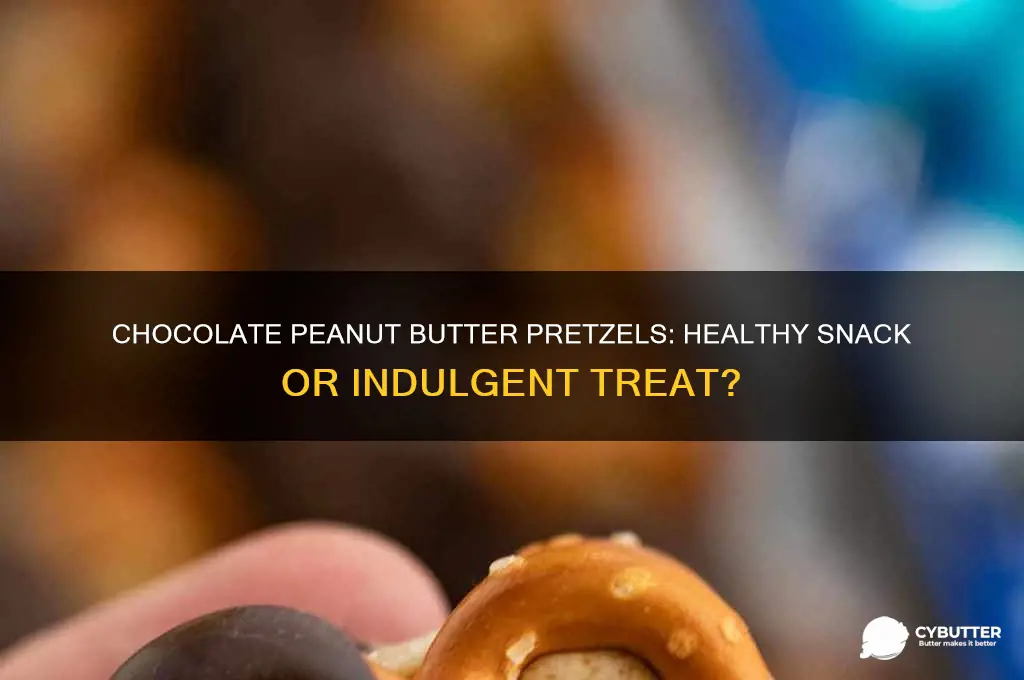 is chocolate and peanut butter dipped pretzels good for you