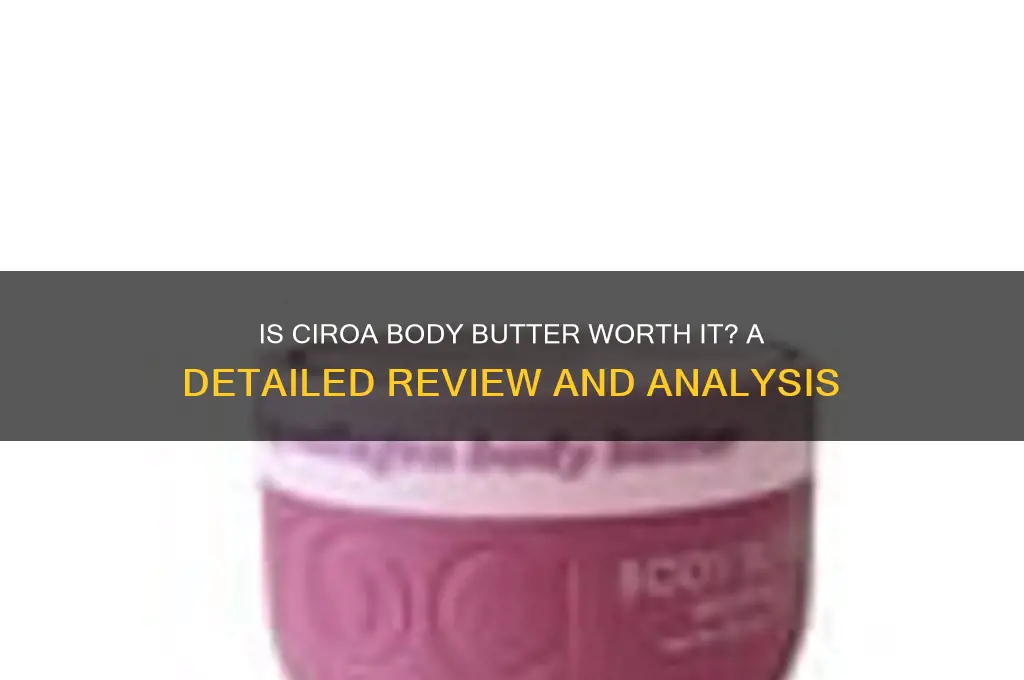 is ciroa body butter good