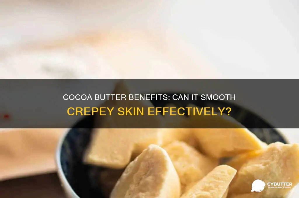 is cocoa butter good for crepey skin