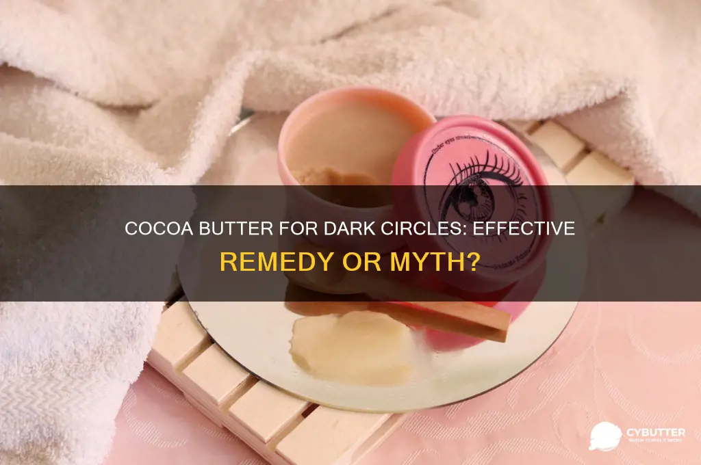 is cocoa butter good for dark circles under eyes
