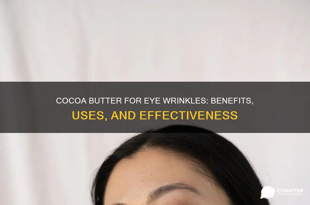 is cocoa butter good for eye wrinkles