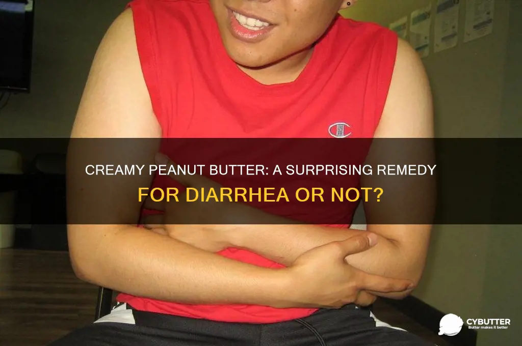 is creamy peanut butter good for diarrhea