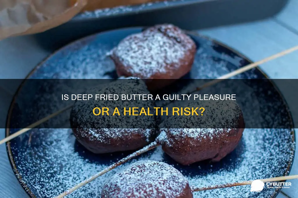 is deep fried butter good