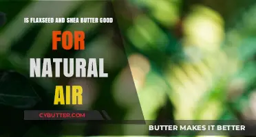 Flaxseed and Shea Butter: Natural Hair Benefits Explored