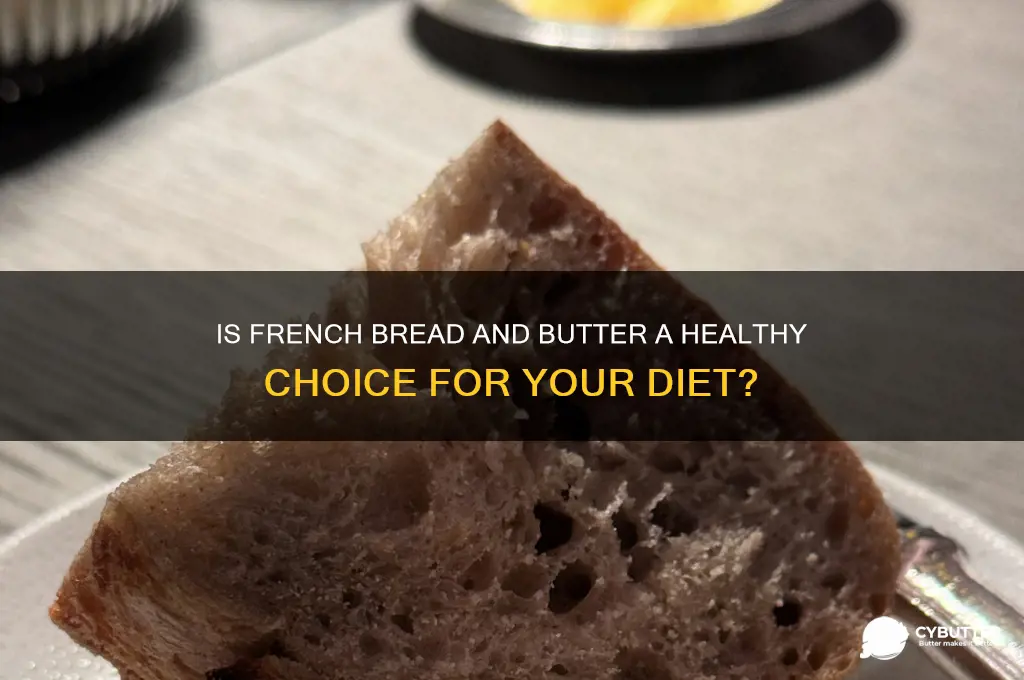 is french bread and butter good for you