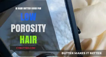 Hair Butter Benefits: Is It Ideal for Low Porosity Hair?