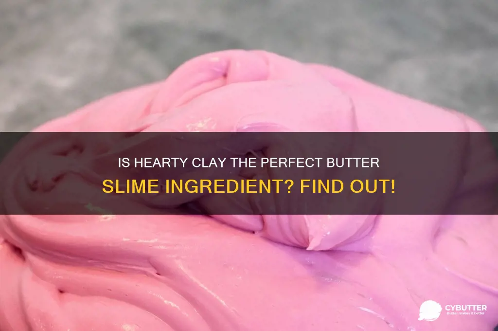is hearty clay good for butter slime