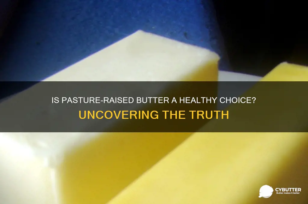 is high quality pasture raised butter actually good for me