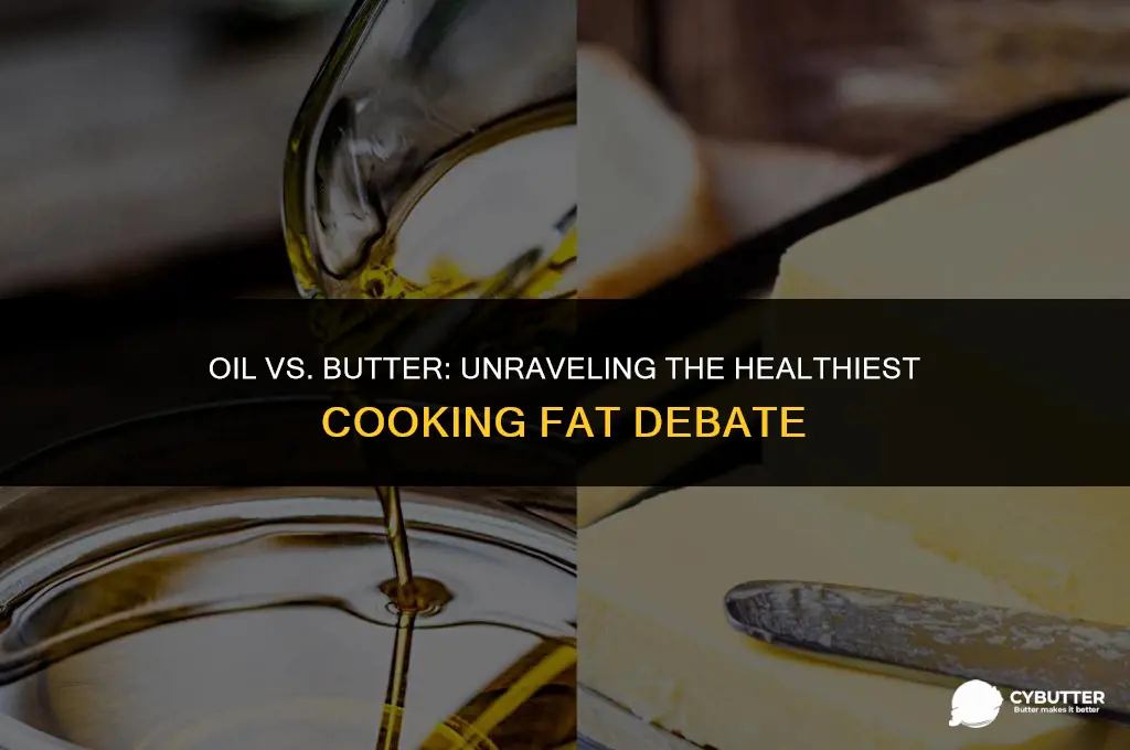 is it healthier to cook with oil or butter