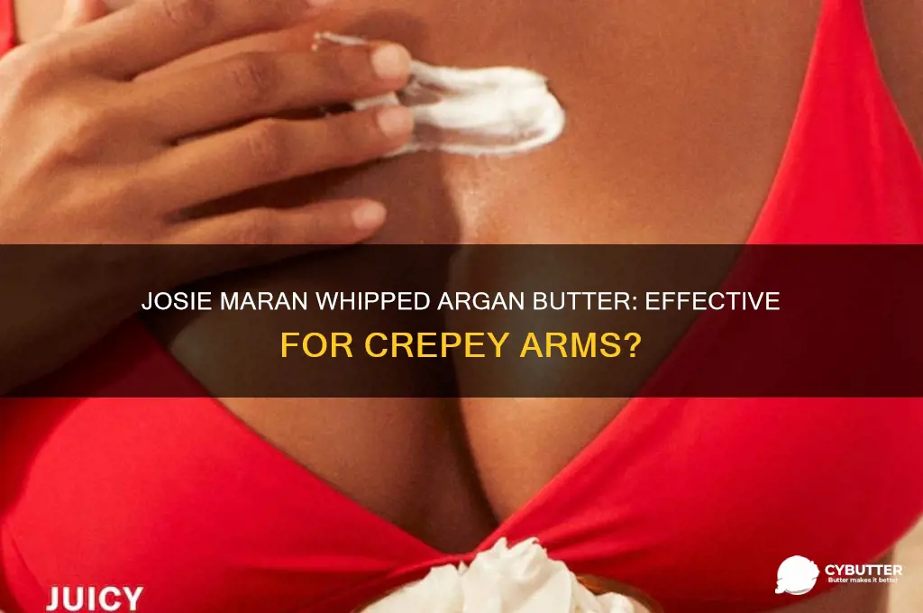 is josie maran whipped argan butter good for crepey arms