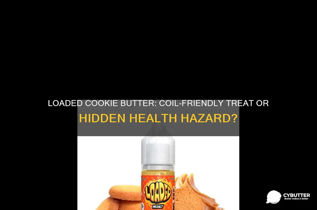 is loaded cookie butter good for your coil