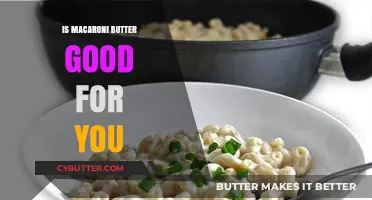 Is Macaroni Butter Healthy? Nutritional Benefits and Potential Drawbacks