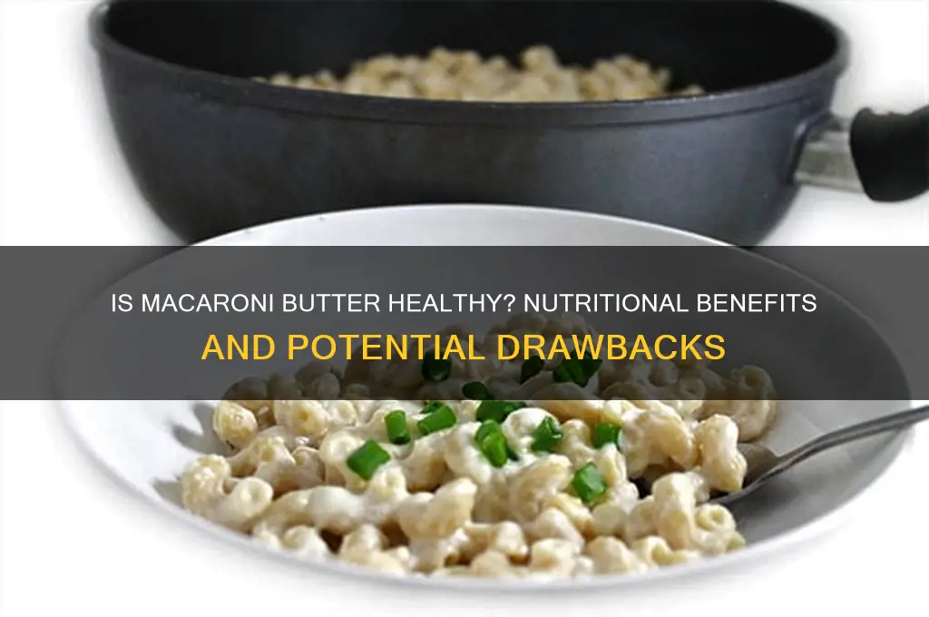 is macaroni butter good for you