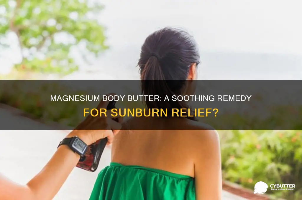 is magnesium body butter good for sunburn