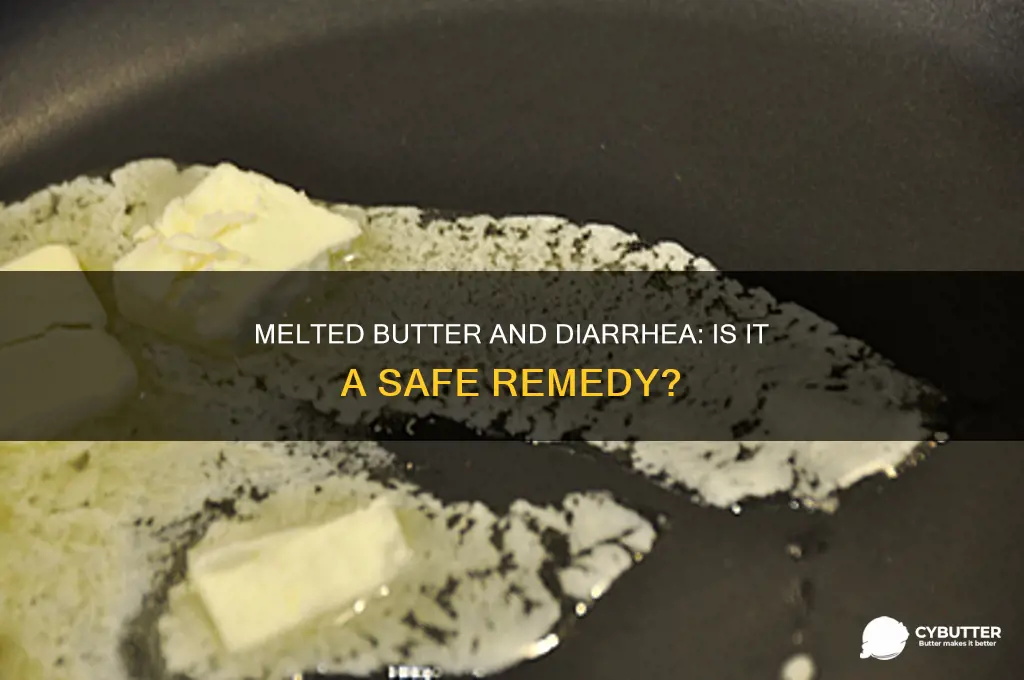 is melted butter good for you when you have diarrhea