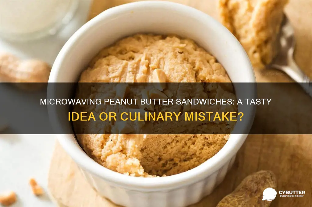 is microwaving a peanut butter sandwich good