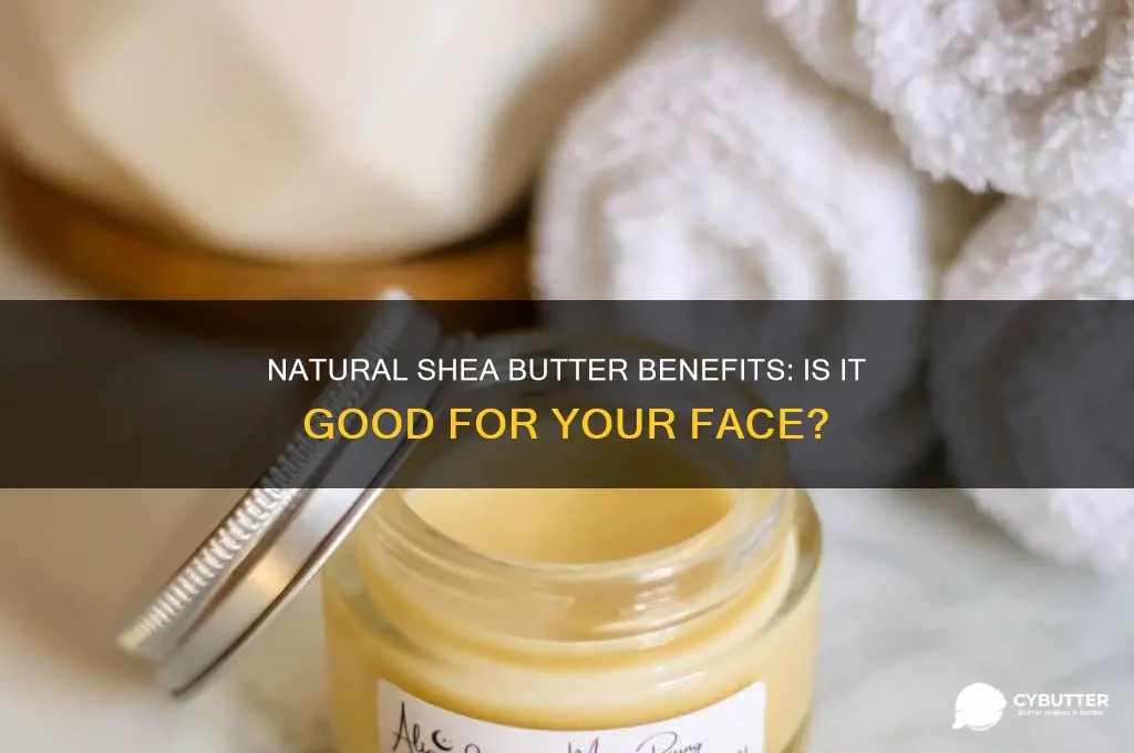 is natural shea butter good for face