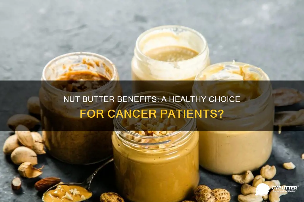 is nut butter good for cancer patients