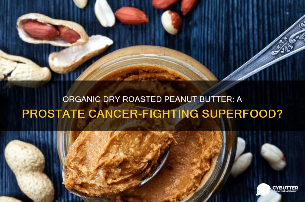 is organic dry roasted peanut butter good for prostate cancer
