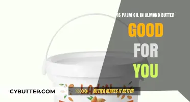 Palm Oil in Almond Butter: Healthy Addition or Hidden Concern?