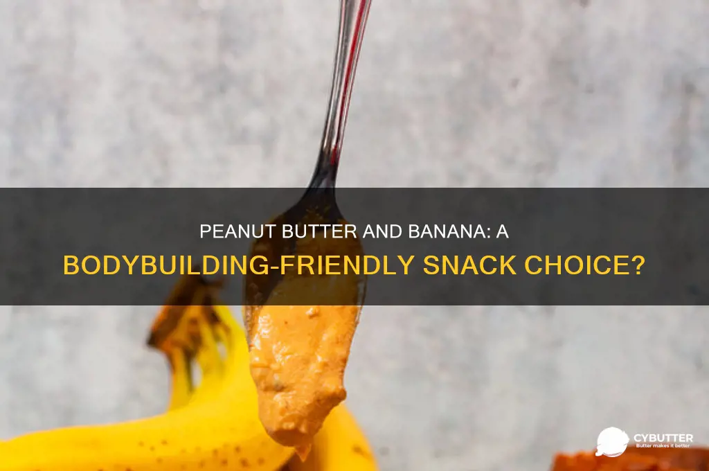 is peanut butter and banana good for bodybuilding
