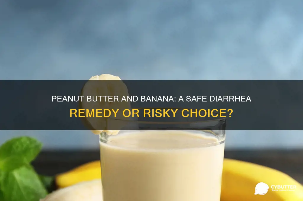 is peanut butter and banana good if you have diahreah