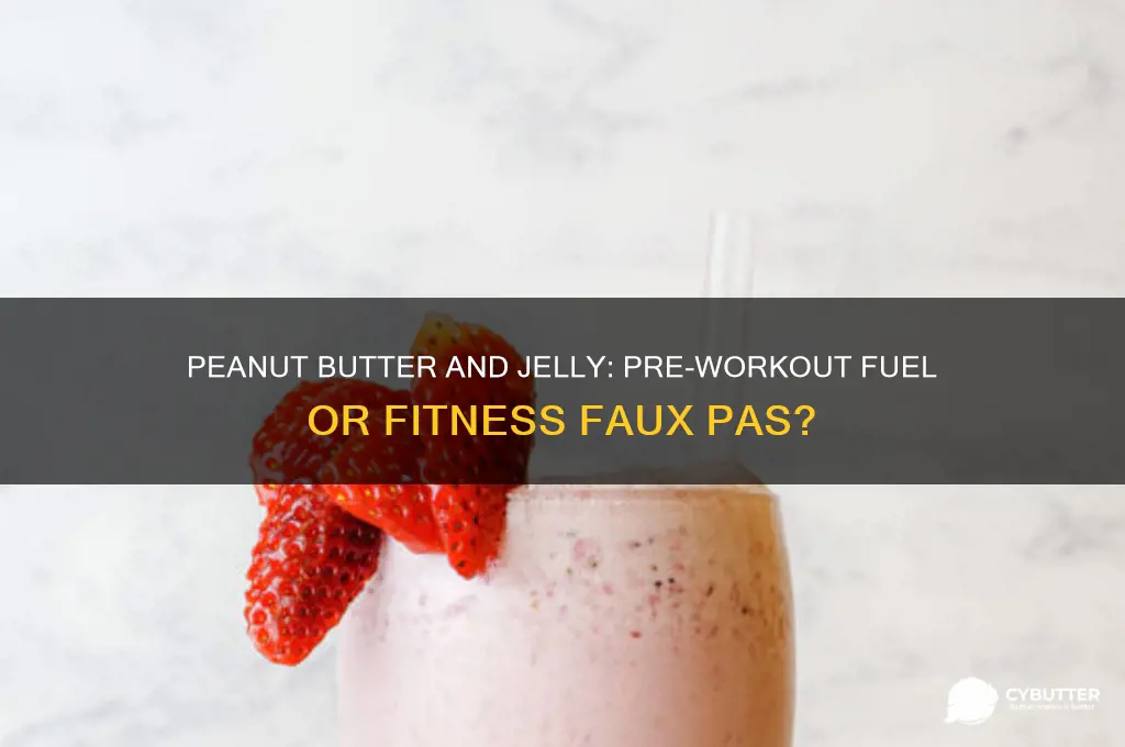is peanut butter and jelly good before a workout