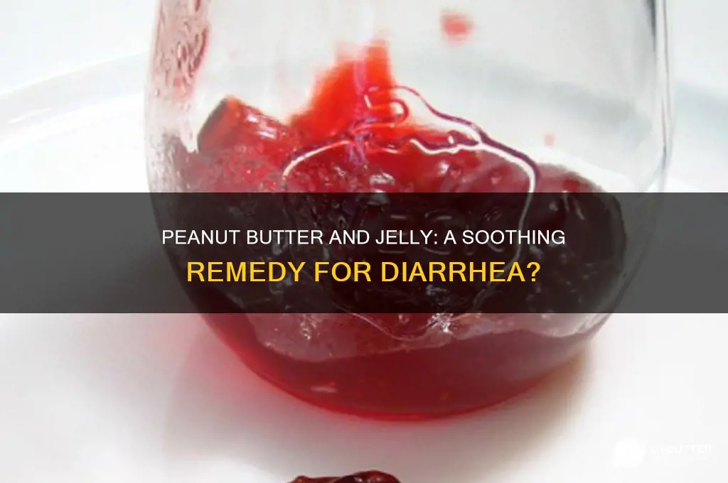 is peanut butter and jelly good for diarrhea