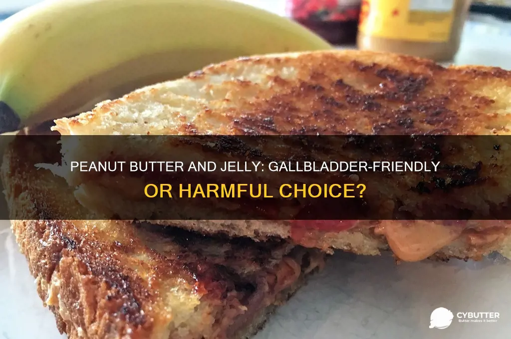 is peanut butter and jelly good for gallbladder