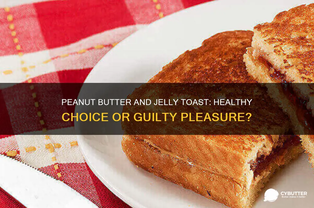 is peanut butter and jelly toast good for you