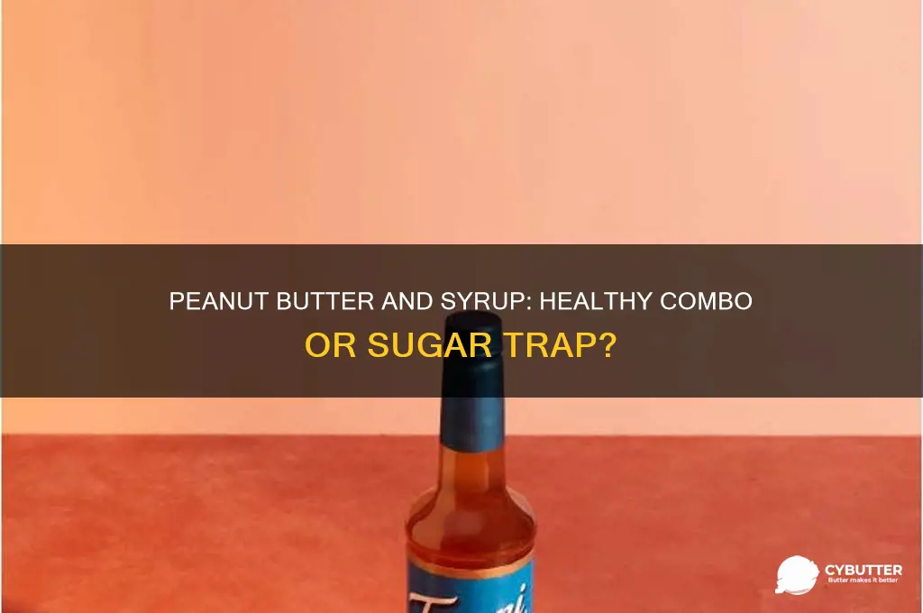 is peanut butter and syrup good for you