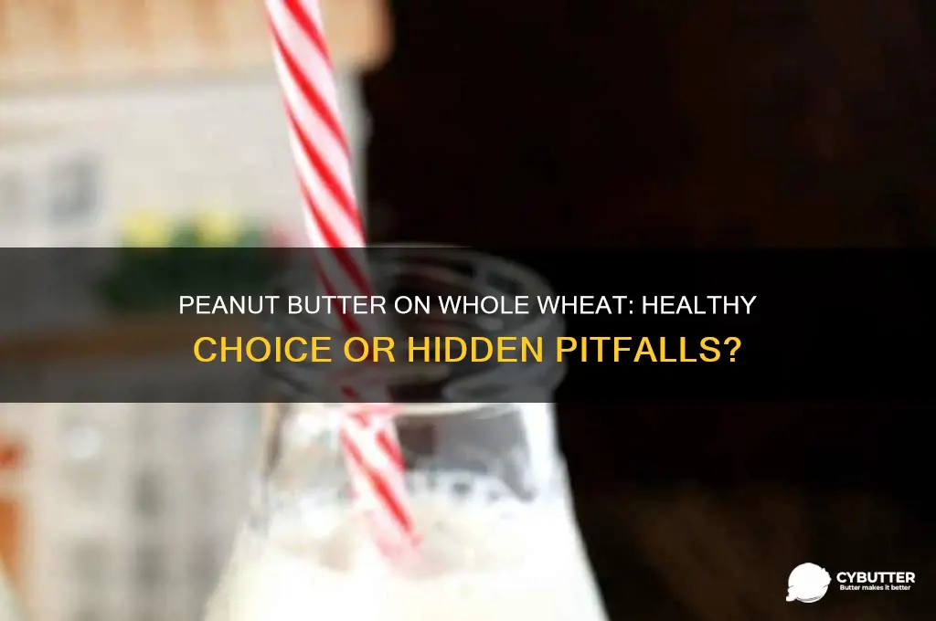 is peanut butter and whole wheat bread good for you