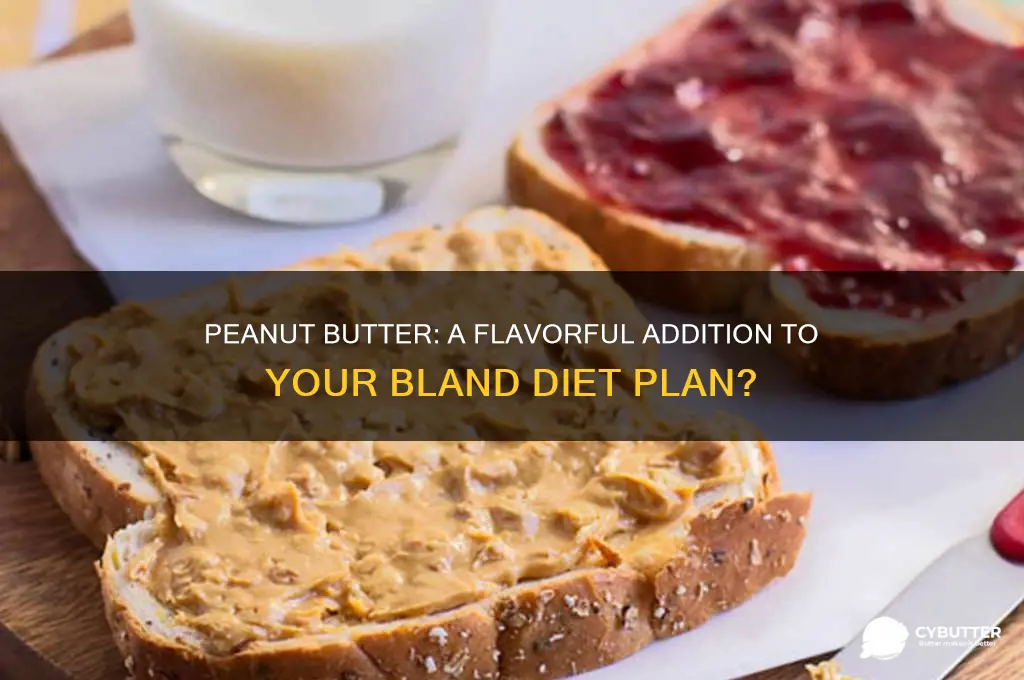 is peanut butter good for a bland diet
